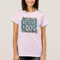🐶Most Likely To Rescue a Dog | Dog Mom Dad Funny T-Shirt