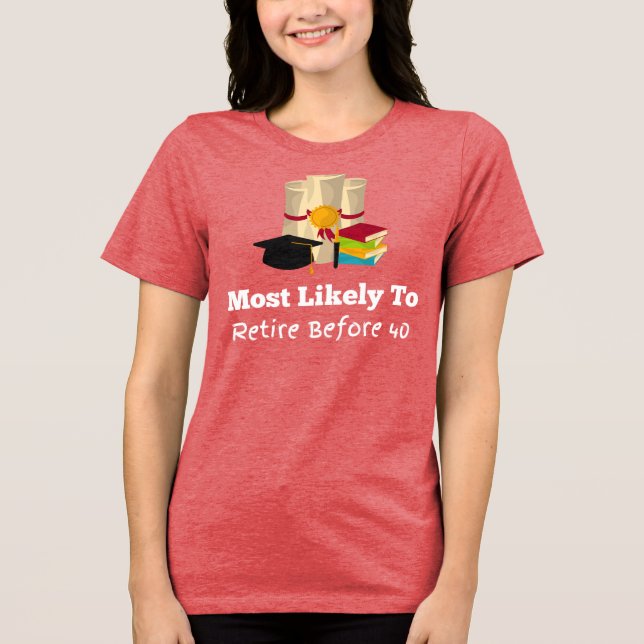 Most likely to retire funny Graduation Tri-Blend Shirt (Front)