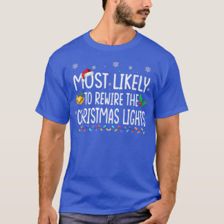 Most Likely To Rewire The Christmas Lights Family  T-Shirt