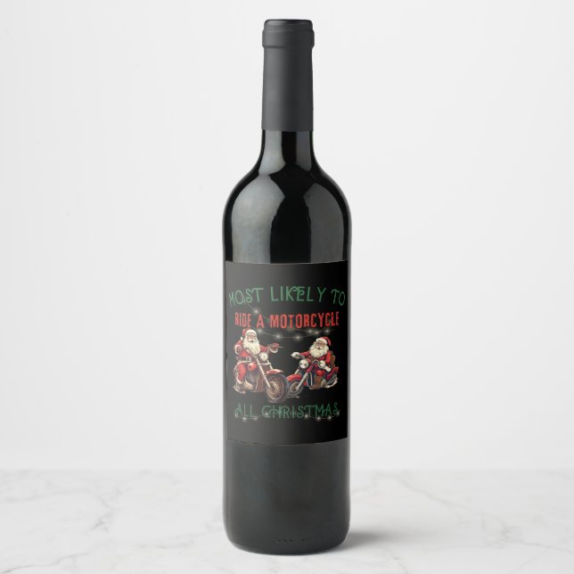 Most Likely To Ride Motorcycle All Christmas!  Wine Label (Front)