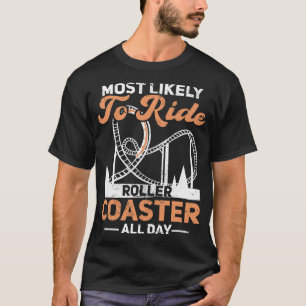 Most Likely To Ride Roller Coaster All Day Rollerc T-Shirt