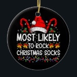 Most Likely To Rock Christmas Socks Funny Xmas Ceramic Ornament<br><div class="desc">Most Likely To Rock Christmas Socks Funny Xmas</div>