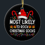 Most Likely To Rock Christmas Socks Funny Xmas Ceramic Ornament<br><div class="desc">Most Likely To Rock Christmas Socks Funny Xmas</div>