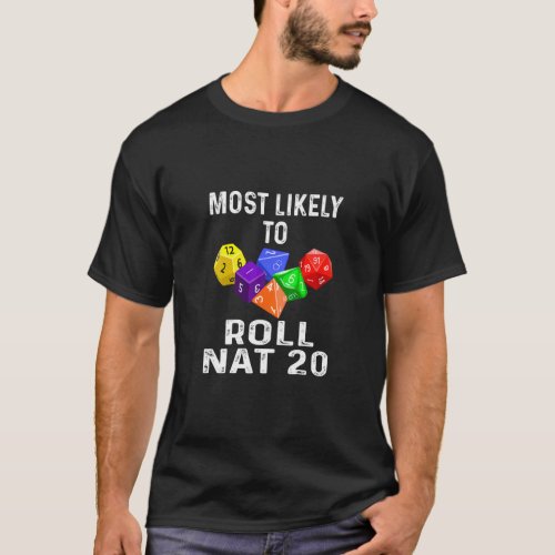 Most Likely To Roll Nat 20  Dice Game RPG Role Pla T_Shirt