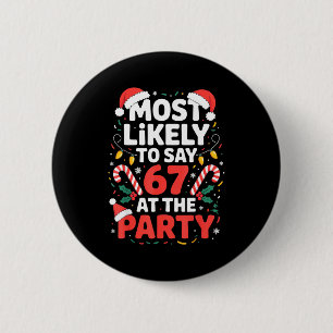 Most Likely To Say 67 At The Party Funny Christmas Button