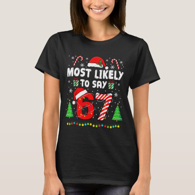 Most Likely To Say 67 Meme Six Seven Santa Christm T-Shirt (Front)