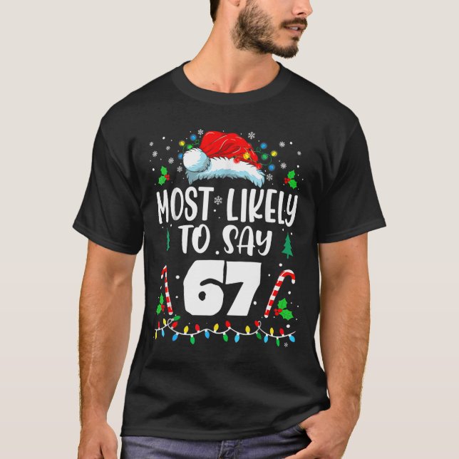 Most Likely To Say 67 Meme Six Seven Santa Christm T-Shirt (Front)