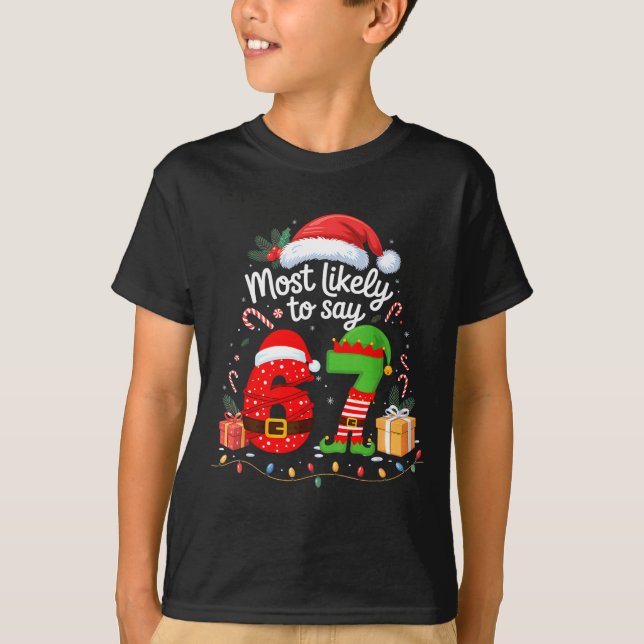Most Likely To Say 67 Meme Six Seven Santa Christm T-Shirt (Front)