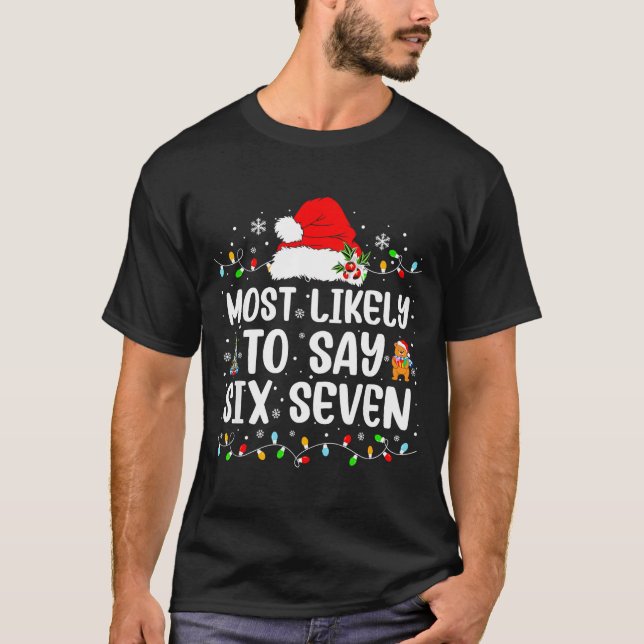 Most Likely To Say 67 Six Seven Funny 67 Christmas T-Shirt (Front)