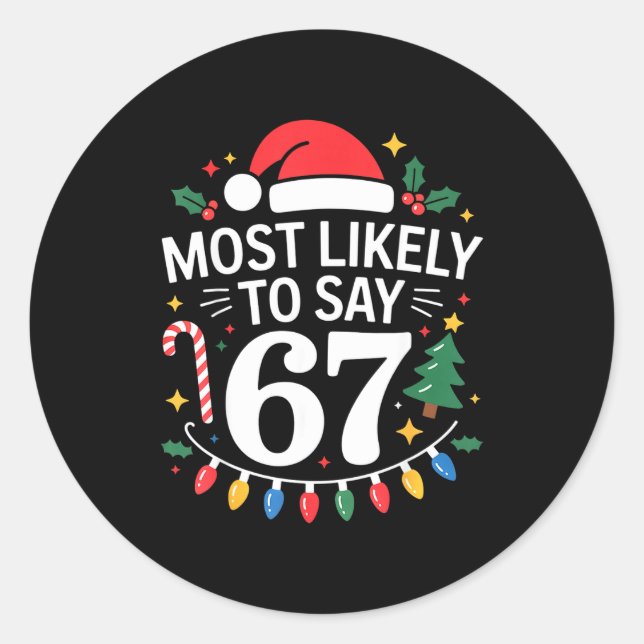 Most Likely To Say 67 Six Seven Funny Christmas Re Classic Round Sticker (Front)