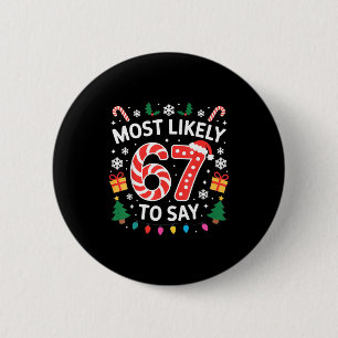 Most Likely To Say 67 Six Seven Funny Xmas Christm Button