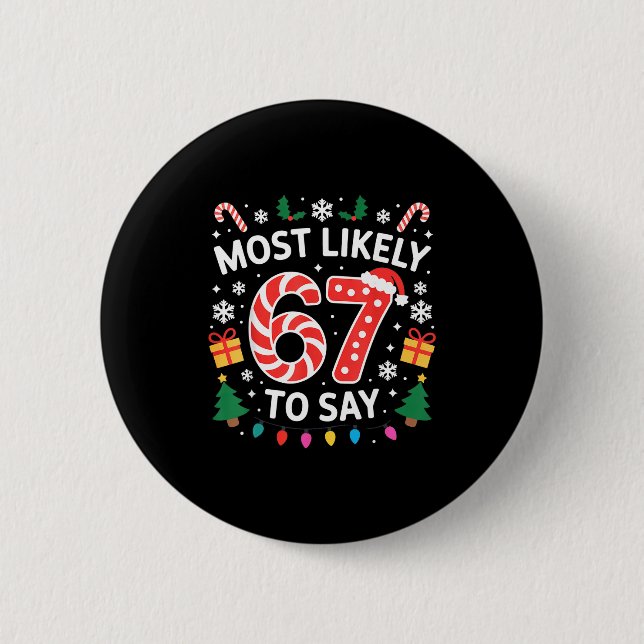 Most Likely To Say 67 Six Seven Funny Xmas Christm Button (Front)