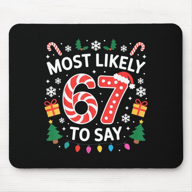 Most Likely To Say 67 Six Seven Funny Xmas Christm Mouse Pad (Front)