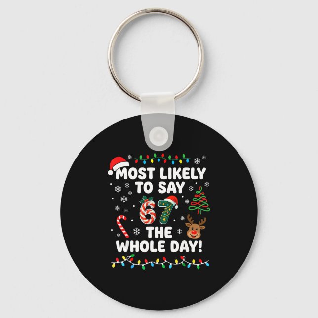 Most Likely To Say 6-7 The Whole Day Funny 67 Chri Keychain (Front)