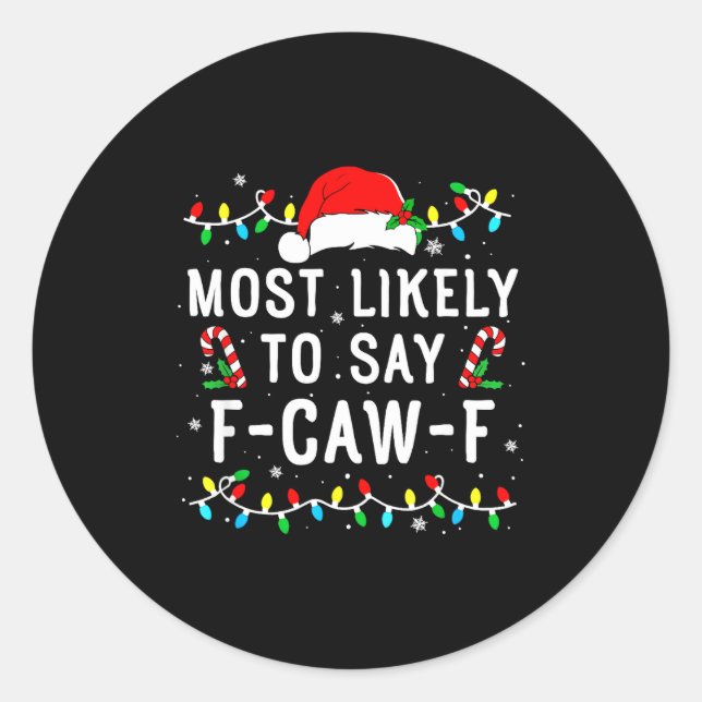 Most Likely To Say F-caw-f Meme Santa Christmas Fa Classic Round Sticker (Front)
