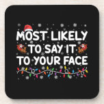 Most Likely To Say It To Your Face Funny Christmas Beverage Coaster<br><div class="desc">Most Likely To Say It To Your Face Funny Christmas</div>