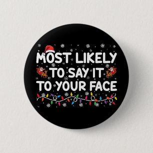 Most Likely To Say It To Your Face Funny Christmas Button