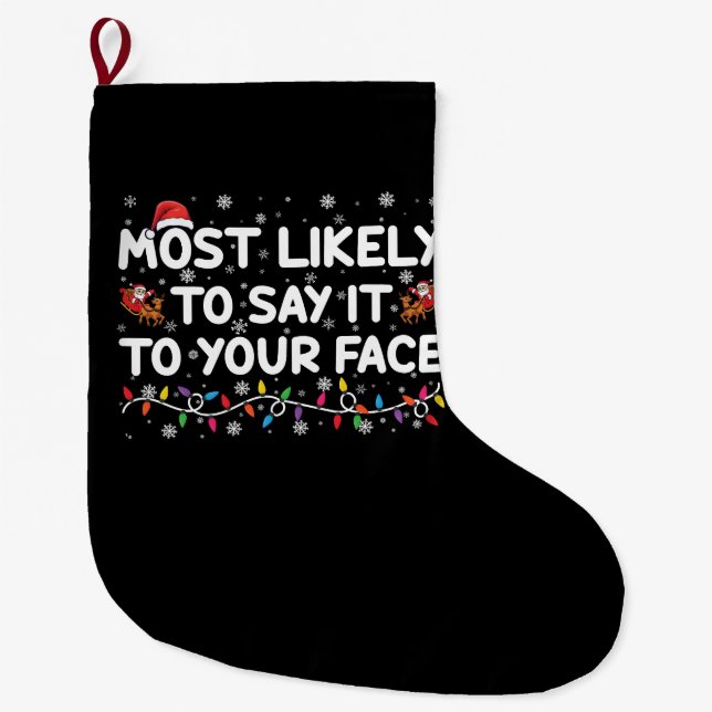 Most Likely To Say It To Your Face Funny Christmas Large Christmas Stocking (Front)