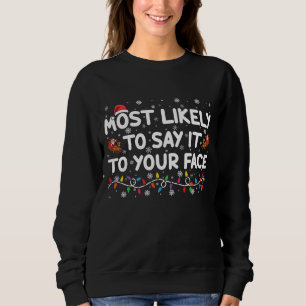 Most Likely To Say It To Your Face Funny Christmas Sweatshirt