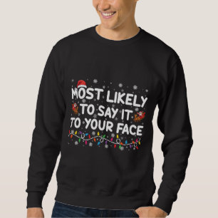 Most Likely To Say It To Your Face Funny Christmas Sweatshirt