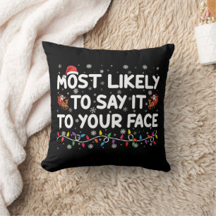 Most Likely To Say It To Your Face Funny Christmas Throw Pillow