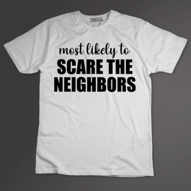 Most Likely To Scare The Neighbors Funny Halloween T-Shirt (Creator Uploaded)