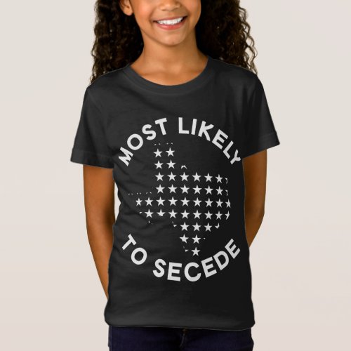 Most Likely To Secede _ Funny Texas T_Shirt