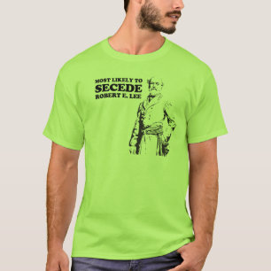 Most Likely To Secede: Robert E. Lee T-Shirt