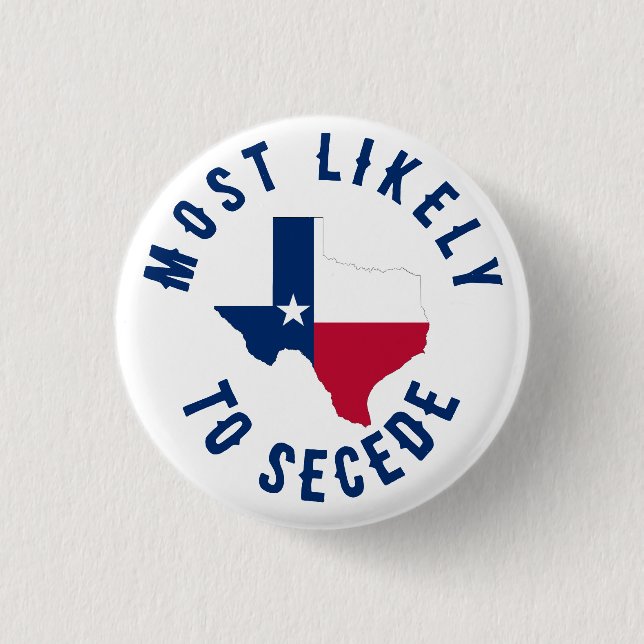Most Likely To Secede Texas State Funny Texan Button (Front)