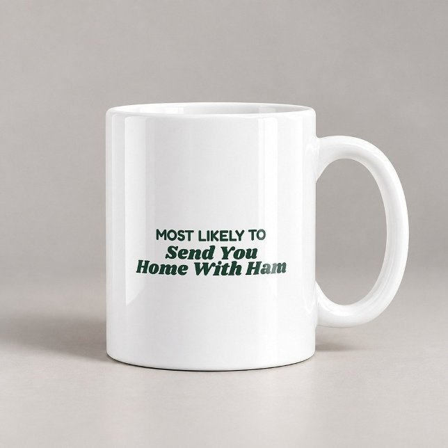 Most Likely To Send You Home With Ham Mug (Creator Uploaded)