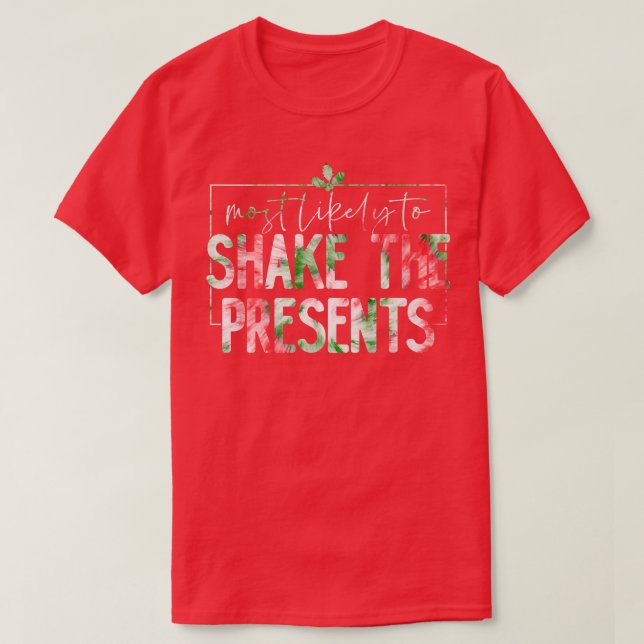 Most Likely To Shake Presents Funny Family Christm T-Shirt (Design Front)