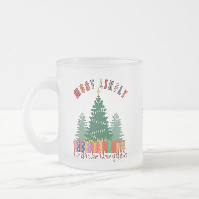 Most Likely to Shake the Gifts Frosted Glass Coffee Mug (Left)