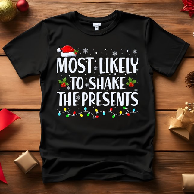 Most Likely to SHAKE THE PRESENT CHRISTMAS FUNNY T-Shirt (Wear this funny outfit at christmas dinner or party most likely to shake the presents)