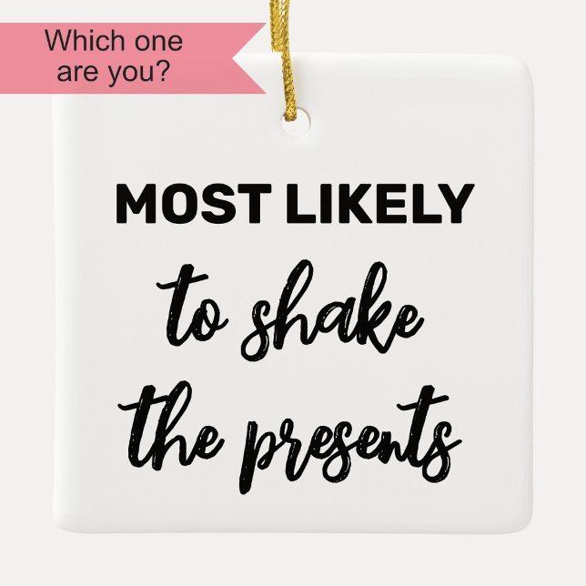 Most Likely to Shake the Presents Ceramic Ornament (Creator Uploaded)