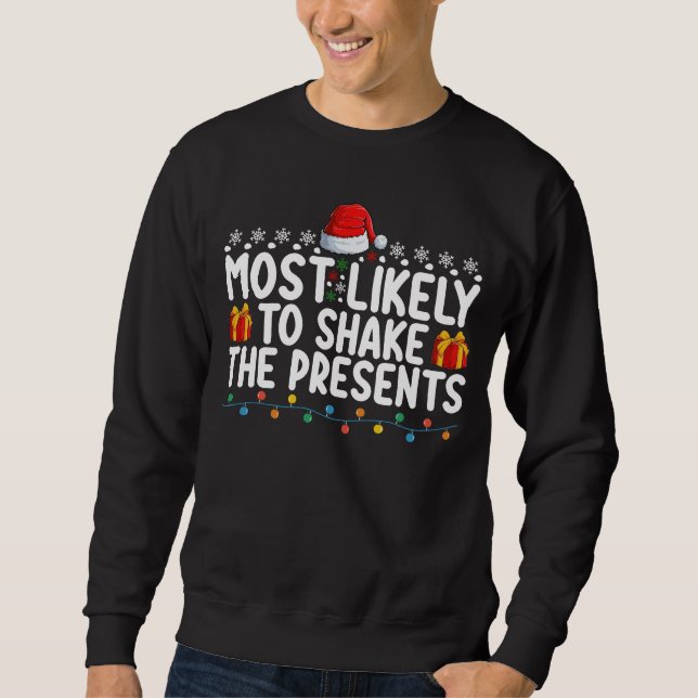 Most Likely To Shake The Presents Christmas Holida Sweatshirt (Front)