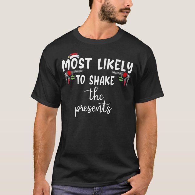 Most Likely To Shake The Presents Family Christmas T-Shirt (Front)