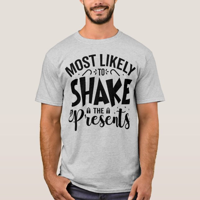 Most Likely to Shake the Presents T-Shirt (Front)