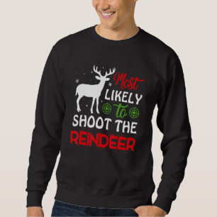 Most Likely To Shoot The Reindeer Christmas Holida Sweatshirt