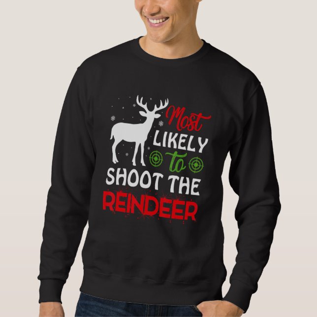 Most Likely To Shoot The Reindeer Christmas Holida Sweatshirt (Front)