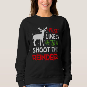 Most Likely To Shoot The Reindeer Christmas Holida Sweatshirt