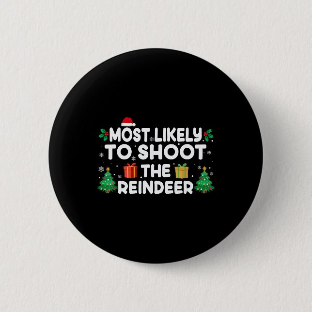 Most Likely To Shoot The Reindeer Christmas Matchi Button (Front)