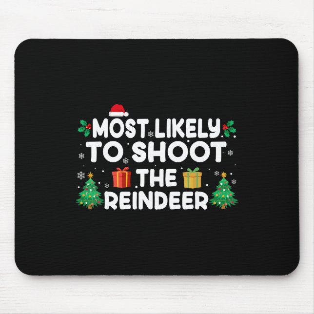 Most Likely To Shoot The Reindeer Christmas Matchi Mouse Pad (Front)