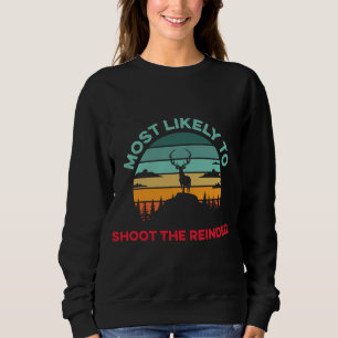 Most Likely To Shoot The Reindeer Christmas Pajama Sweatshirt