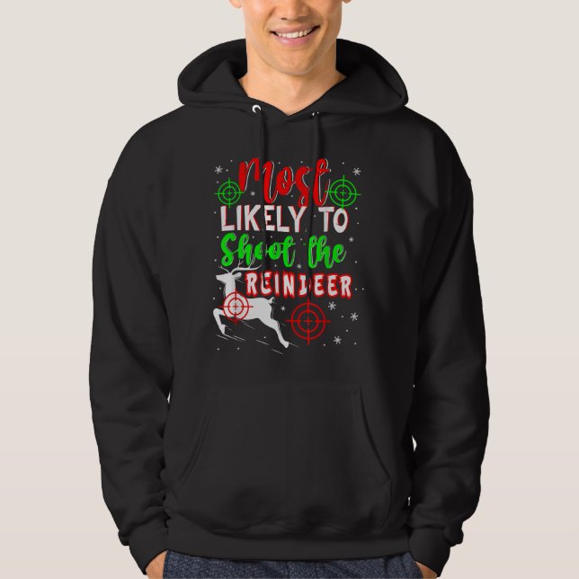 Most Likely To Shoot The Reindeer Christmas Ugly P Hoodie (Front)