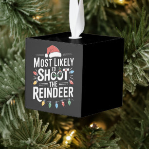 Most Likely To Shoot The Reindeer Family Christmas Cube Ornament