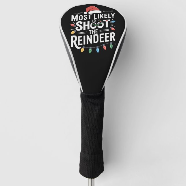Most Likely To Shoot The Reindeer Family Christmas Golf Head Cover (Front)