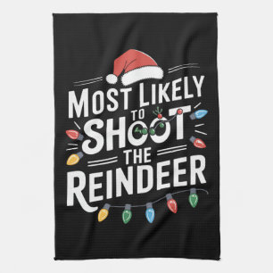 Most Likely To Shoot The Reindeer Family Christmas Kitchen Towel