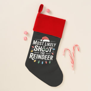 Most Likely To Shoot The Reindeer Family Christmas Stocking