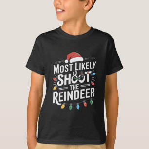 Most Likely To Shoot The Reindeer Family Christmas T-Shirt