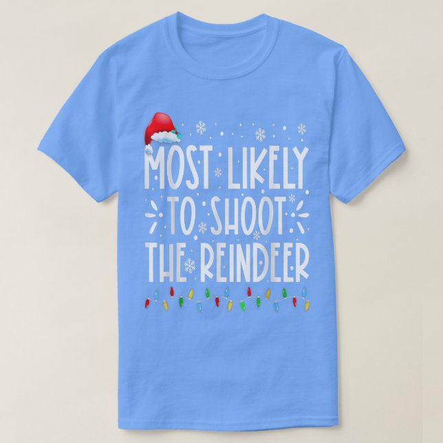 Most Likely To Shoot The Reindeer Family Christmas T-Shirt (Design Front)